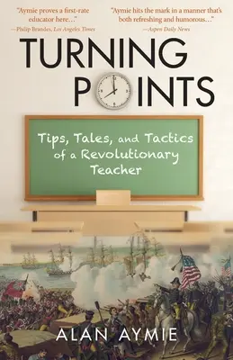 Puncte de cotitură: Sfaturi, povestiri și tactici ale unui profesor revoluționar - Turning Points: Tips, Tales, and Tactics of a Revolutionary Teacher