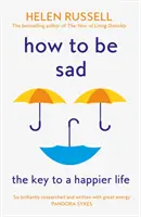 Cum să fii trist - Cheia către o viață mai fericită - How to be Sad - The Key to a Happier Life