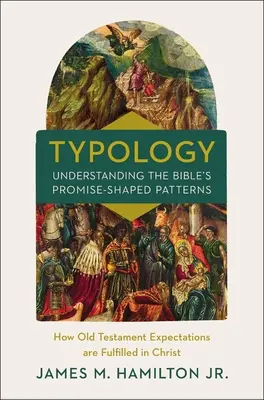 Typology-Understanding the Bible's Promise-Shaped Patterns (Tipologia - Înțelegerea modelelor biblice în formă de promisiune): Cum sunt împlinite în Hristos așteptările Vechiului Testament - Typology-Understanding the Bible's Promise-Shaped Patterns: How Old Testament Expectations Are Fulfilled in Christ