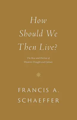 The Rise and Decline of Western Thought and Culture (Cum ar trebui să trăim atunci? - How Should We Then Live?: The Rise and Decline of Western Thought and Culture