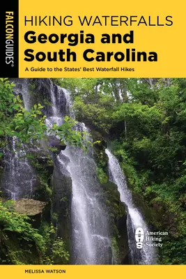 Excursii la cascade în Georgia și Carolina de Sud: Un ghid al celor mai bune drumeții în cascade din aceste state - Hiking Waterfalls Georgia and South Carolina: A Guide to the States' Best Waterfall Hikes