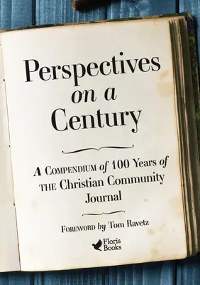 Perspective asupra unui secol: Un compendiu al celor 100 de ani ai Jurnalului comunității creștine - Perspectives on a Century: A Compendium of 100 Years of the Christian Community Journal