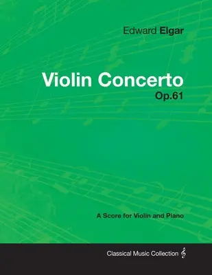 Edward Elgar - Violin Concerto - Op.61 - A Score for Violin and Piano
