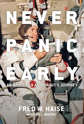 Niciodată să nu te panichezi devreme: Călătoria unui astronaut de pe Apollo 13 - Never Panic Early: An Apollo 13 Astronaut's Journey