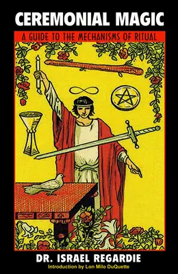 Magia ceremonială: Un ghid al mecanismelor ritualului - Ceremonial Magic: A Guide Ti the Mechanisms of Ritual