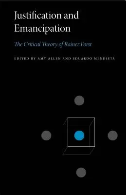 Justificare și emancipare: Teoria critică a lui Rainer Forst - Justification and Emancipation: The Critical Theory of Rainer Forst