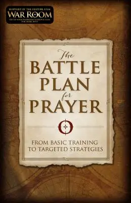 Planul de luptă pentru rugăciune: De la pregătirea de bază la strategii specifice - The Battle Plan for Prayer: From Basic Training to Targeted Strategies