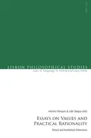 Essays on Values and Practical Rationality: Dimensiuni etice și estetice - Essays on Values and Practical Rationality: Ethical and Aesthetical Dimensions