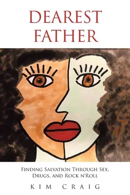 Dragă tată: Găsirea mântuirii prin sex, droguri și rock n'roll - Dearest Father: Finding Salvation Through Sex, Drugs, and Rock n'Roll