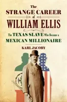 Ciudata carieră a lui William Ellis: sclavul texan care a devenit milionar mexican - The Strange Career of William Ellis: The Texas Slave Who Became a Mexican Millionaire