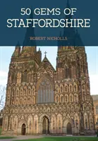 50 Gems of Staffordshire - Istoria și patrimoniul celor mai emblematice locuri - 50 Gems of Staffordshire - The History & Heritage of the Most Iconic Places