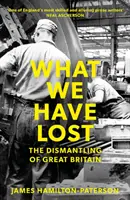 Ce am pierdut: Dezmembrarea Marii Britanii (The Dismantling of Great Britain) - What We Have Lost: The Dismantling of Great Britain