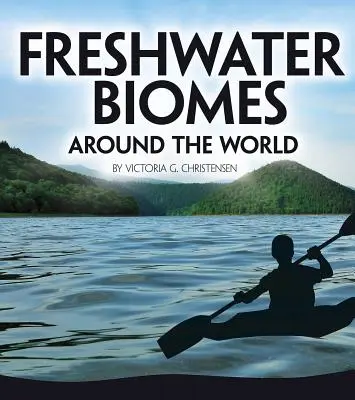 Biomi de apă dulce din întreaga lume - Freshwater Biomes Around the World
