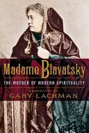Madame Blavatsky: Mama spiritualității moderne - Madame Blavatsky: The Mother of Modern Spirituality