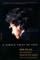 O simplă răsucire a destinului: Bob Dylan și realizarea albumului Blood on the Tracks - A Simple Twist of Fate: Bob Dylan and the Making of Blood on the Tracks