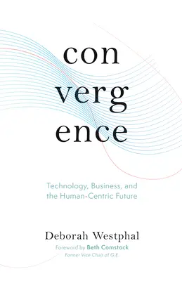 Convergență: Tehnologie, afaceri și viitorul centrat pe om - Convergence: Technology, Business, and the Human-Centric Future
