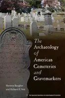 Arheologia cimitirelor și a monumentelor funerare americane - The Archaeology of American Cemeteries and Gravemarkers