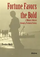 Fortune Favors the Bold: Odiseea unei femei într-un secol turbulent - Fortune Favors the Bold: A Woman's Odyssey Through a Turbulent Century