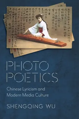 Poezia fotografică: Lirismul chinez și cultura media modernă - Photo Poetics: Chinese Lyricism and Modern Media Culture