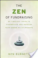 The Zen of Fundraising: 89 Timeless Ideas to Strengthen and Develop Your Donor Relationships (89 de idei atemporale pentru consolidarea și dezvoltarea relațiilor cu donatorii) - The Zen of Fundraising: 89 Timeless Ideas to Strengthen and Develop Your Donor Relationships