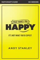What Makes You Happy Participant's Guide: Nu este ceea ce te-ai aștepta - What Makes You Happy Participant's Guide: It's Not What You'd Expect