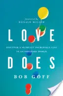 Love Does: Discover a Secretly Incredible Life in an Ordinary World