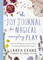 Joy Journal for Magical Everyday Play - Activități ușoare și meșteșuguri creative pentru copii și adulții lor - Joy Journal for Magical Everyday Play - Easy Activities & Creative Craft for Kids and their Grown-ups