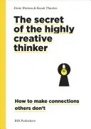 Secretul gânditorului extrem de creativ: Cum să faci conexiuni pe care alții nu le fac - The Secret of the Highly Creative Thinker: How to Make Connections Others Don't