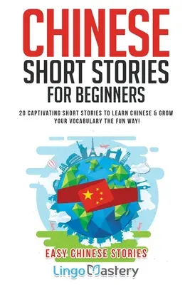Povestiri scurte chinezești pentru începători: 20 de povestiri scurte captivante pentru a învăța chineză & pentru a vă dezvolta vocabularul în mod distractiv! - Chinese Short Stories For Beginners: 20 Captivating Short Stories to Learn Chinese & Grow Your Vocabulary the Fun Way!