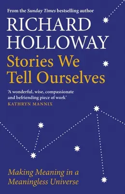 Poveștile pe care ni le spunem singuri: Crearea sensului într-un univers fără sens - Stories We Tell Ourselves: Making Meaning in a Meaningless Universe