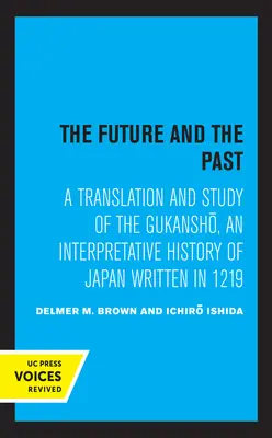 Viitorul și trecutul: O traducere și un studiu al Gukansho, o istorie interpretativă a Japoniei scrisă în 1219 - The Future and the Past: A Translation and Study of the Gukansho, an Interpretative History of Japan Written in 1219