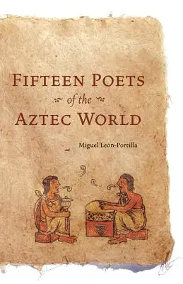 Cincisprezece poeți ai lumii aztece - Fifteen Poets of the Aztec World