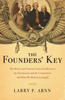 Cheia fondatorilor: Legătura divină și naturală dintre Declarație și Constituție și ce riscăm dacă o pierdem - The Founders' Key: The Divine and Natural Connection Between the Declaration and the Constitution and What We Risk by Losing It
