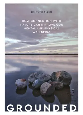 Grounded: Cum legătura cu natura ne poate îmbunătăți starea de bine fizică și mentală - Grounded: How Connection with Nature Can Improve Our Mental and Physical Well Being
