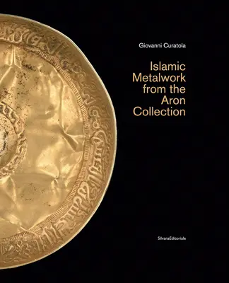 Metalurgie islamică din colecția Aron - Islamic Metalwork from the Aron Collection