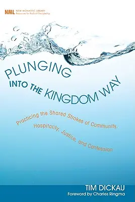 Plonjând în Calea Regatului: Practicarea trăsăturilor comune ale comunității, ospitalității, dreptății și mărturisirii - Plunging Into the Kingdom Way: Practicing the Shared Strokes of Community, Hospitality, Justice, and Confession