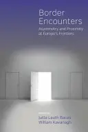 Întâlniri la frontieră: Asimetrie și proximitate la frontierele Europei - Border Encounters: Asymmetry and Proximity at Europe's Frontiers