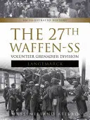 Divizia 27 Waffen-SS de grenadieri voluntari Langemarck: O istorie ilustrată - The 27th Waffen-SS Volunteer Grenadier Division Langemarck: An Illustrated History