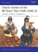 Armatele olandeze din Războiul de 80 de ani 1568-1648 (2): Cavalerie, artilerie și geniu - Dutch Armies of the 80 Years' War 1568-1648 (2): Cavalry, Artillery & Engineers