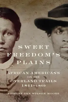 Câmpiile dulcii libertăți, 12: Afro-americani pe traseele Overland, 1841-1869 - Sweet Freedom's Plains, 12: African Americans on the Overland Trails, 1841-1869