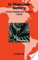 În sclavie mizerabilă: Thomas Thistlewood în Jamaica, 1750-86 - In Miserable Slavery: Thomas Thistlewood in Jamaica, 1750-86