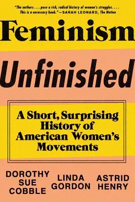 Feminismul neterminat: O scurtă și surprinzătoare istorie a mișcărilor femeilor americane (A Short, Surprising History of American Women's Movements) - Feminism Unfinished: A Short, Surprising History of American Women's Movements