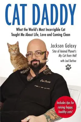 Cat Daddy: Ce m-a învățat cea mai incorigibilă pisică din lume despre viață, dragoste și curățenie - Cat Daddy: What the World's Most Incorrigible Cat Taught Me about Life, Love, and Coming Clean