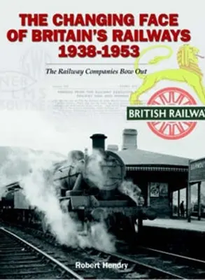 Schimbarea la față a căilor ferate britanice 1938-1953 - companiile feroviare se retrag - Changing Face of Britain's Railways 1938-1953 - The Railway Companies Bow Out