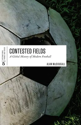 Câmpuri disputate: O istorie globală a fotbalului modern - Contested Fields: A Global History of Modern Football