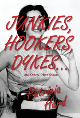 Drogați, prostituate, zodii... și alții pe care i-am cunoscut - Junkies, Hookers, Dykes...And Others I Have Known
