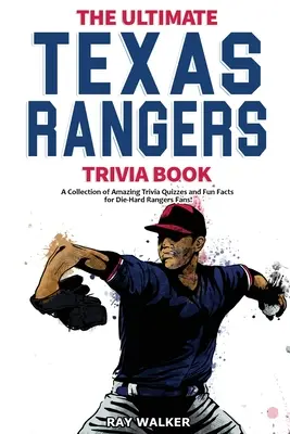 Cartea Ultimate Texas Rangers Trivia: O colecție de chestionare uimitoare și fapte amuzante pentru fanii înrăiți ai echipei Rangers! - The Ultimate Texas Rangers Trivia Book: A Collection of Amazing Trivia Quizzes and Fun Facts for Die-Hard Rangers Fans!