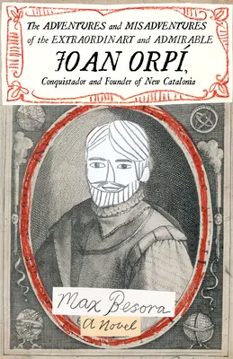 Aventurile și rătăcirile extraordinarei și admirabilei Joan Orp, conchistador și fondator al Noii Catalunii - The Adventures and Misadventures of the Extraordinary and Admirable Joan Orp, Conquistador and Founder of New Catalonia