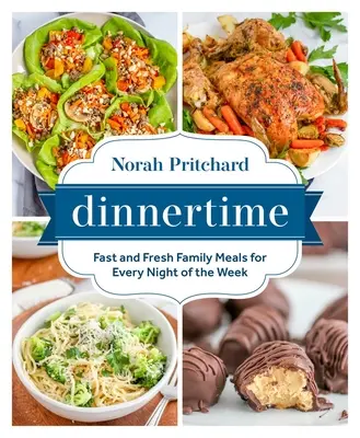Dinnertime: Mese de familie rapide și proaspete pentru fiecare seară a săptămânii - Dinnertime: Fast and Fresh Family Meals for Every Night of the Week