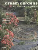 Grădini de vis: 100 de grădini inspiraționale - Dream Gardens: 100 Inspirational Gardens